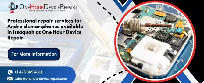 Expert Android Cellphone Repair in Issaquah with One Hour Device Repair
