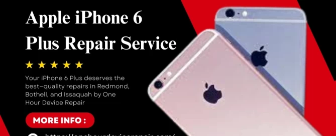 Apple iPhone 6 Plus Repair Service in Redmond, Bothell, and Issaquah