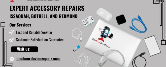 Accessory Repairs at Issaquah, Bothell, and Redmond: One Hour Device Repair
