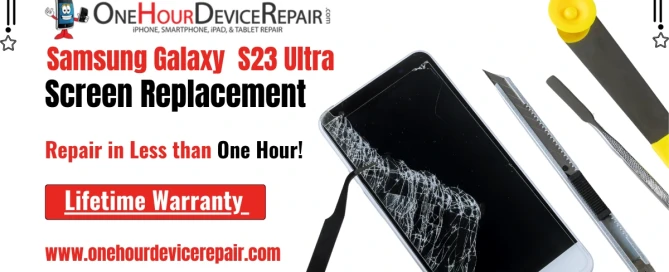 Samsung Galaxy s23 ultra screen replacement by One Hour Device Repair