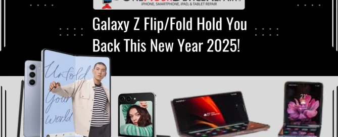Broken Galaxy Z Flip/Fold Hold You Back This New Year 2025! by One Hour Device Repair!