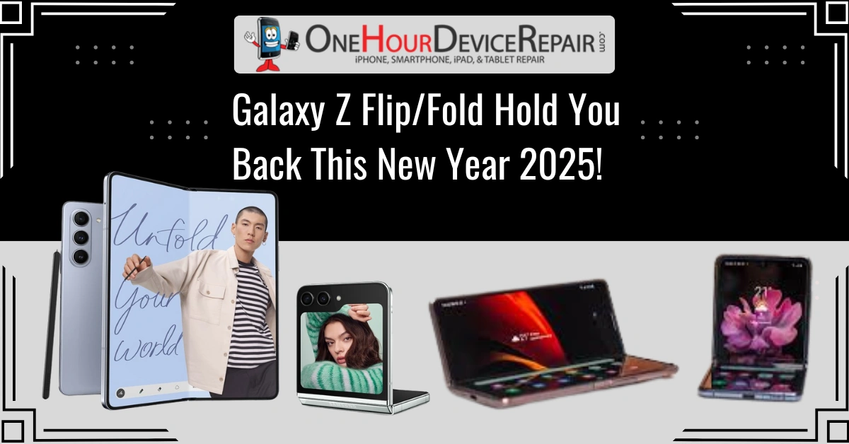 Samsung Galaxy Z FlipFold Broken Galaxy Z Flip/Fold Hold You Back This New Year 2025! by One Hour Device Repair!